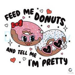 feed me donuts and tell me svg im pretty valentine file