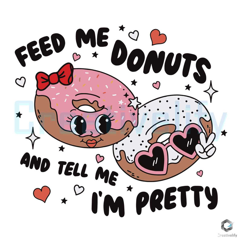 Feed Me Donuts And Tell Me SVG I'm Pretty Valentine File.jpg