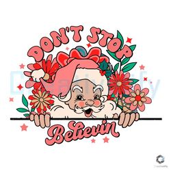 floral santa dont stop believin svg merry xmas file design