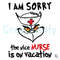 Funny Grinch I Am Sorry SVG Nice Nurse Is On Vacation File.jpg