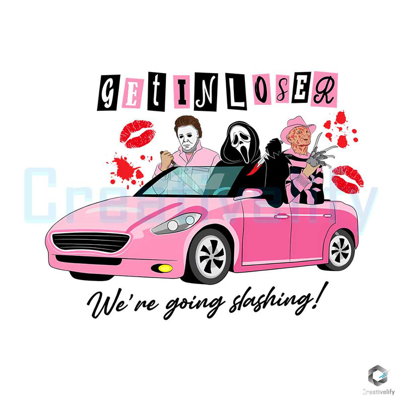 Get In Loser We Are Going Slashing SVG Horror Movie File.jpg