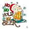 Ho Ho Hold My Beer PNG Funny Santa Christmas File.jpg