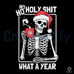ho ho holy shit what a year svg skeleton xmas digital file