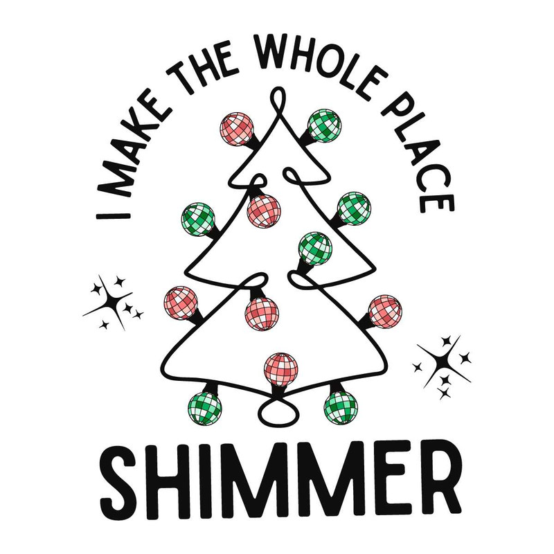 I Make The Whole Place Shimmer SVG Christmas Tree File.jpg