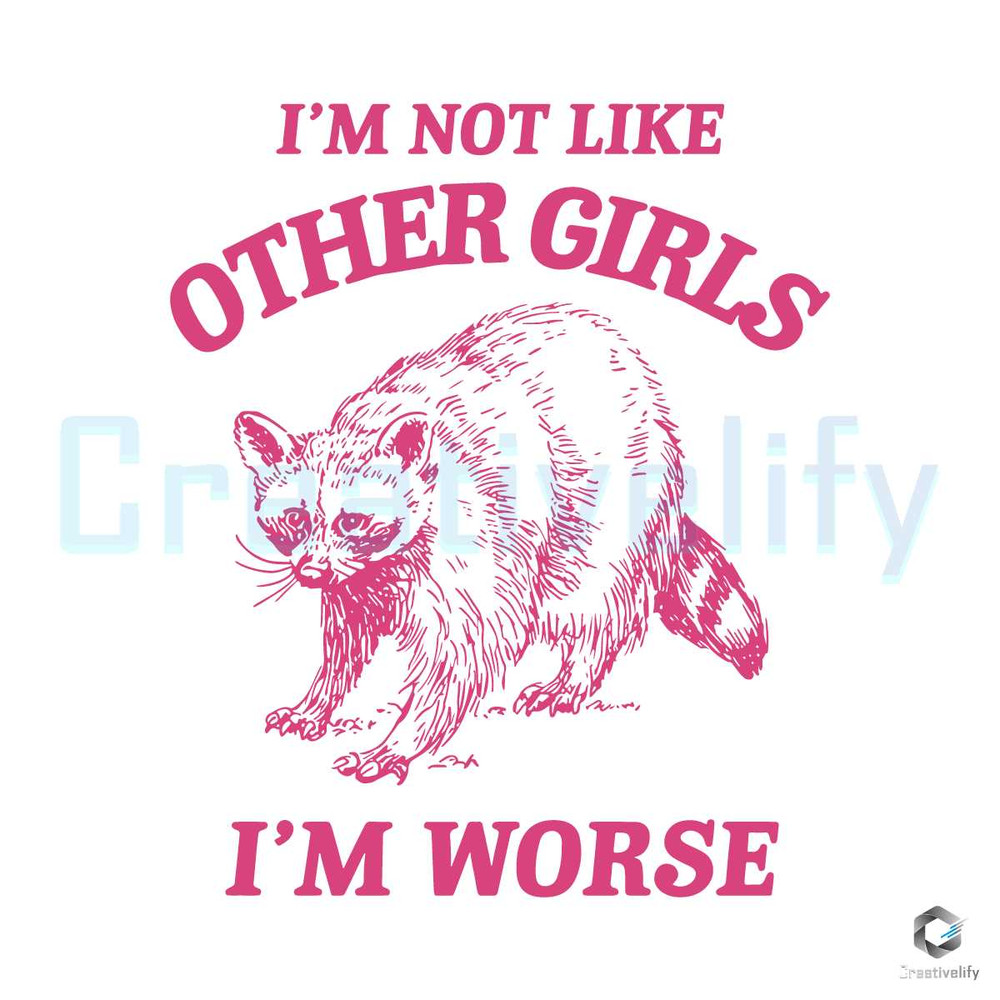 I'm Not Like Other Girls SVG Funny Raccoon File Design.jpg