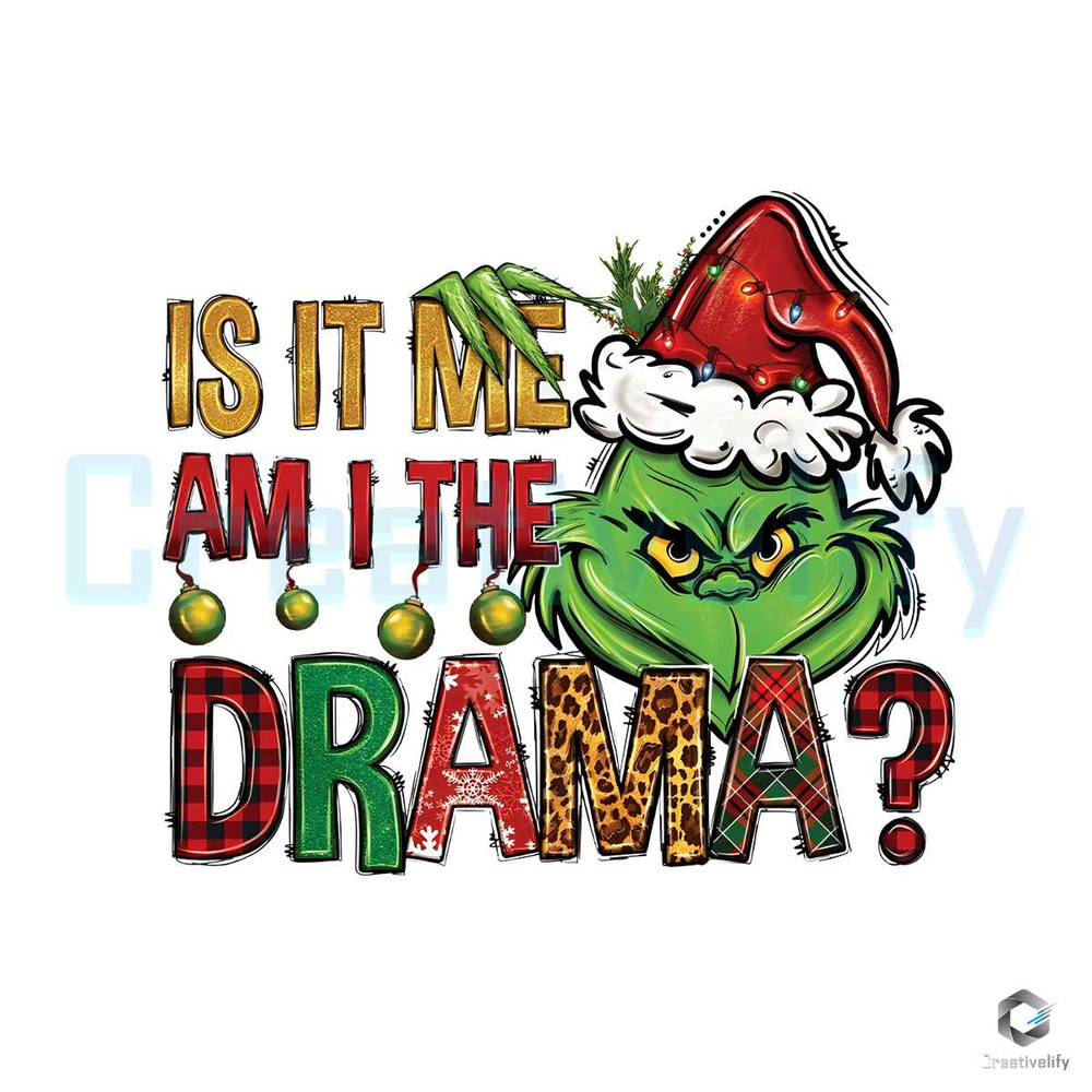 Is It Me Am I The Drama PNG Grinch Christmas File Download.jpg