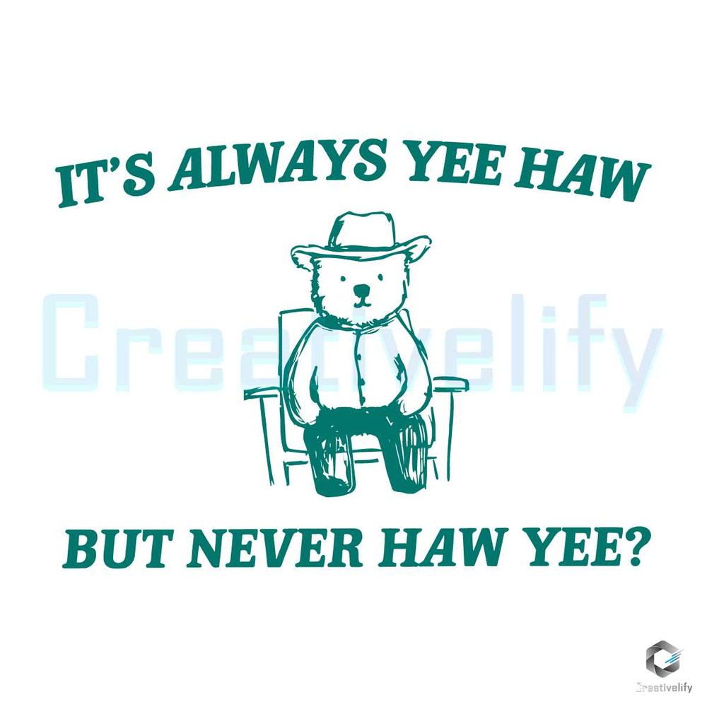 It's Always Yee Haw SVG But Never Haw Yee Meme File.jpg