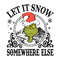 Let It Snow Somewhere Else SVG Merry Grinchmas File.jpg