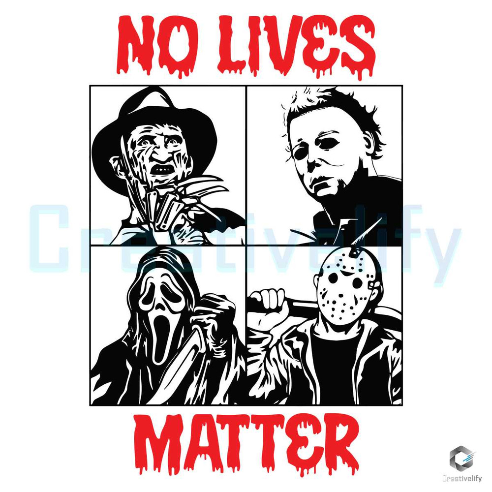 No Lives Matter Horror SVG Halloween Characters File.jpg