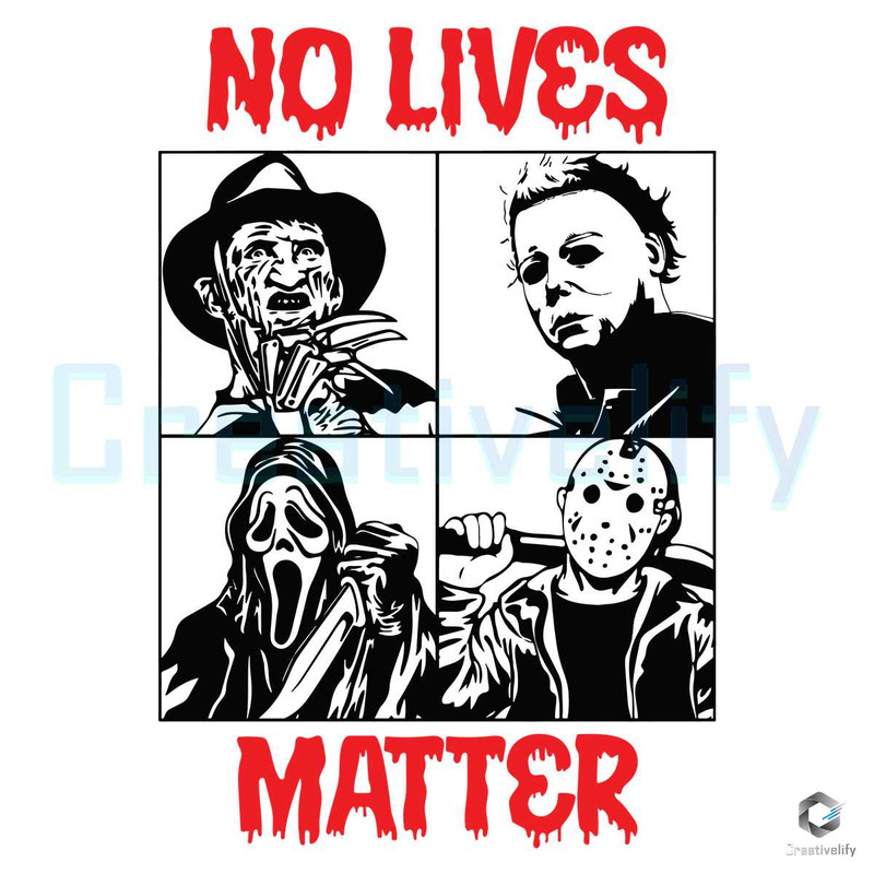 No Lives Matter Horror SVG Halloween Characters File.jpg