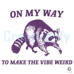 on my way to make the vibe weird svg raccoon quote file