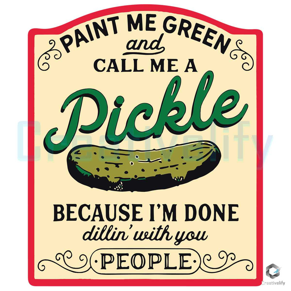 Paint Me Green and Call Me A Pickle SVG Pickle Lover File.jpg