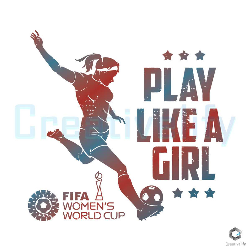 Play Like A Girl SVG FIFA Women's World Cup Digital File.jpg