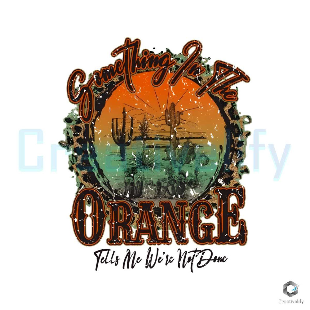 Something in the Orange Png Western Sublimation Digital Design.jpg
