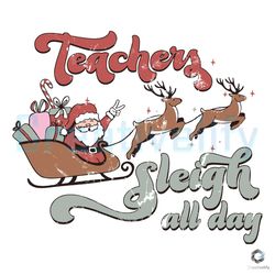 teacher sleigh all day svg santa reindeer christmas file