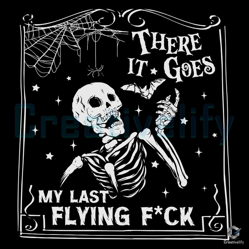 There It Goes Skeleton SVG Last Flying Fuck Cutting File.jpg