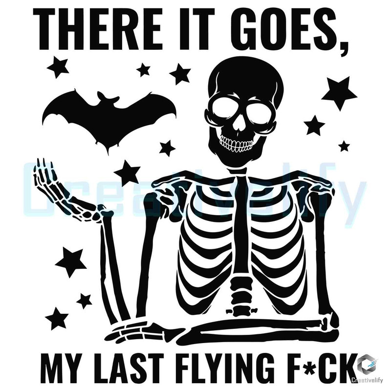 There It Goes Skeleton SVG My Last Flying Fuck File.jpg