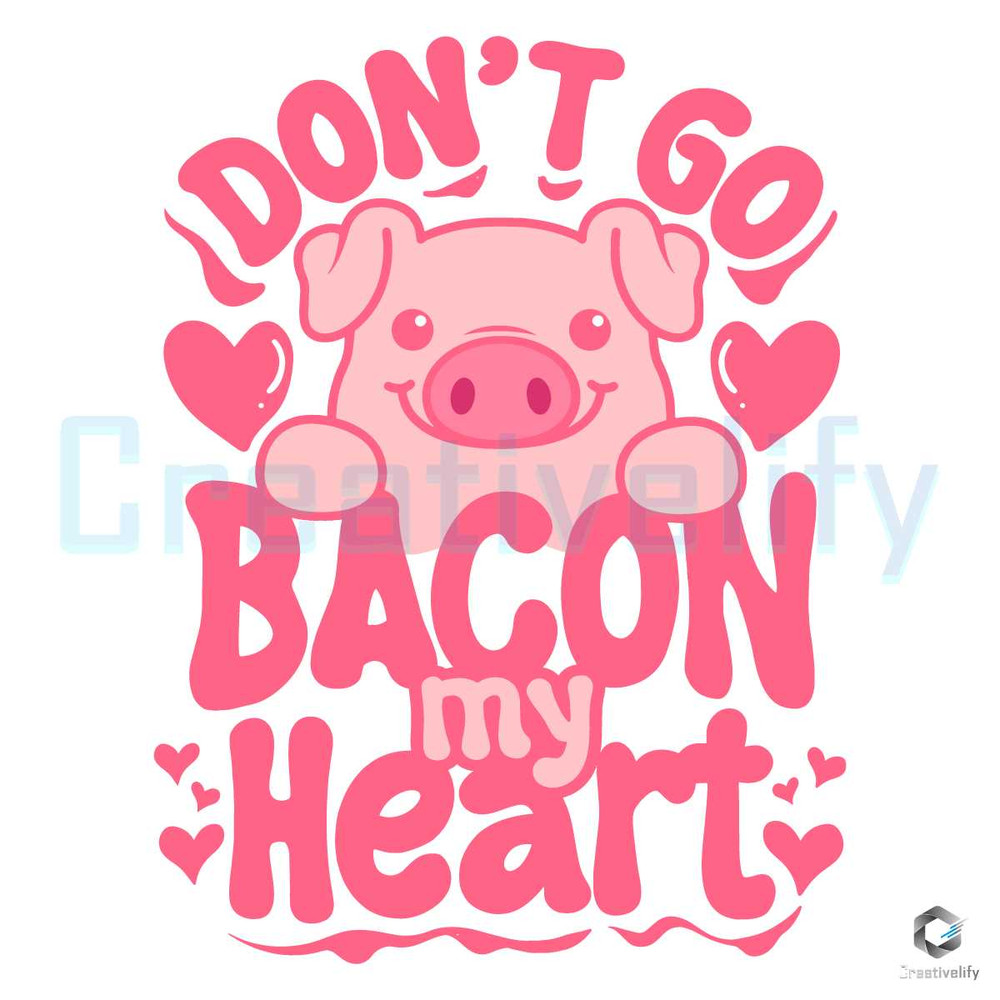 Valentine Don't Go Bacon SVG Pig Lover File Digital.jpg