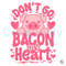 Valentine Don't Go Bacon SVG Pig Lover File Digital.jpg