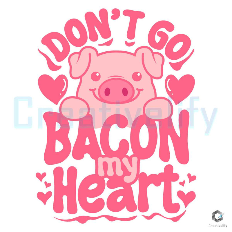 Valentine Don't Go Bacon SVG Pig Lover File Digital.jpg