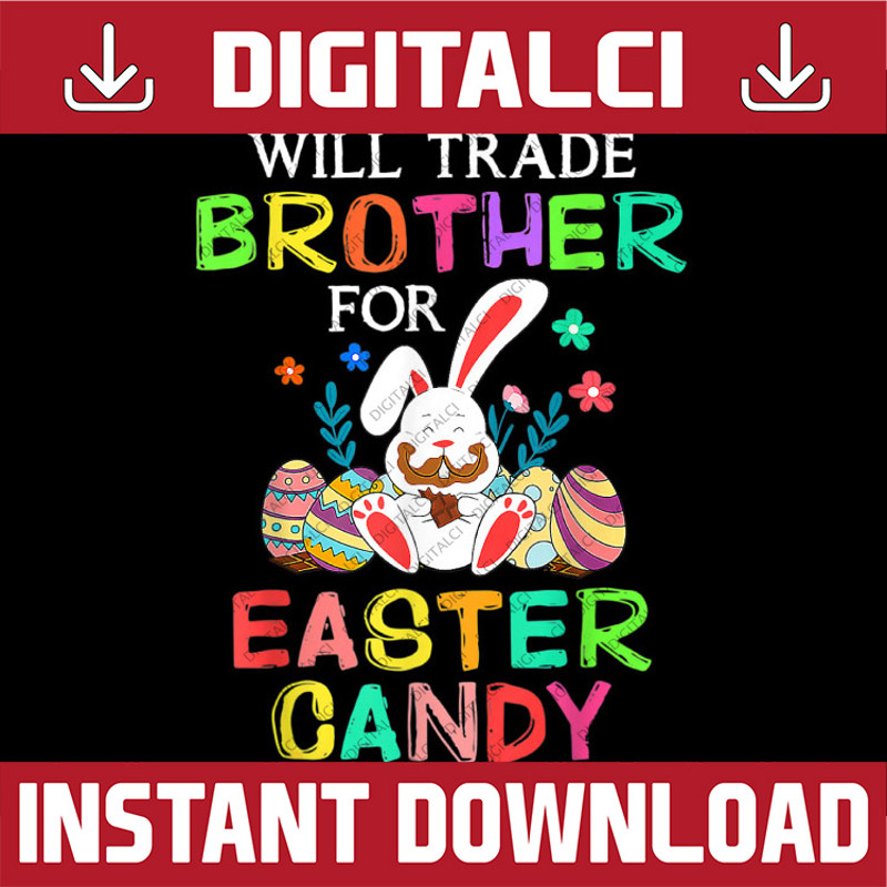 Bunny Eat Chocolate Eggs Will Trade Brother For Easter Candy Easter Day Png, Happy Easter Day Sublimation Design.jpg