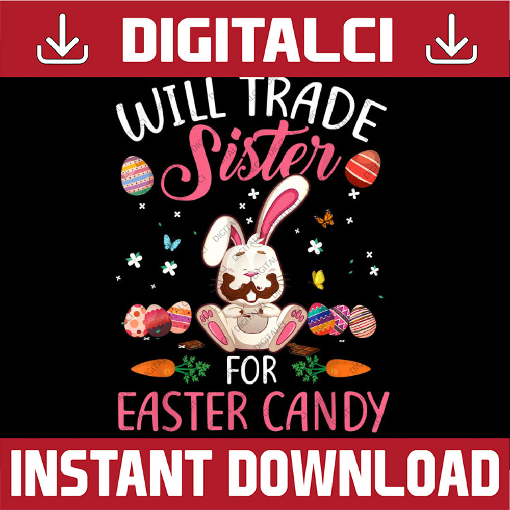 Bunny Eat Chocolate Eggs Will Trade Sister For Easter Candy Easter Day Png, Happy Easter Day Sublimation Design.jpg