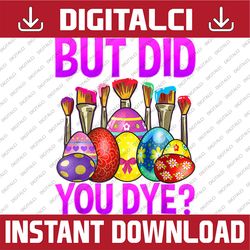 But Did You Die Funny Easter Egg Dye Happy Easter Day Bunny Easter Day Png, Happy Easter Day Sublima69