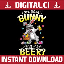 Can Some Bunny Bring Me A Beer Dabbing Rabbit Easter Day Easter Day Png, Happy Easter Day Sublimatio71