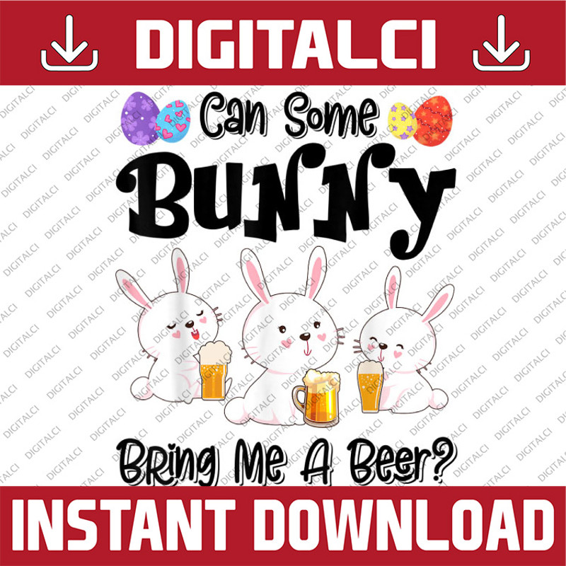 Can Some Bunny Bring Me A Beer Funny Easter Day Easter Day Png, Happy Easter Day Sublimation Design.jpg