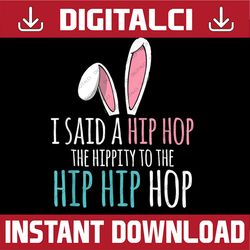 Cute Easter Bunny I Said A Hip Hop Funny Easter Day Png, Happy Easter Day Sublimation Design153