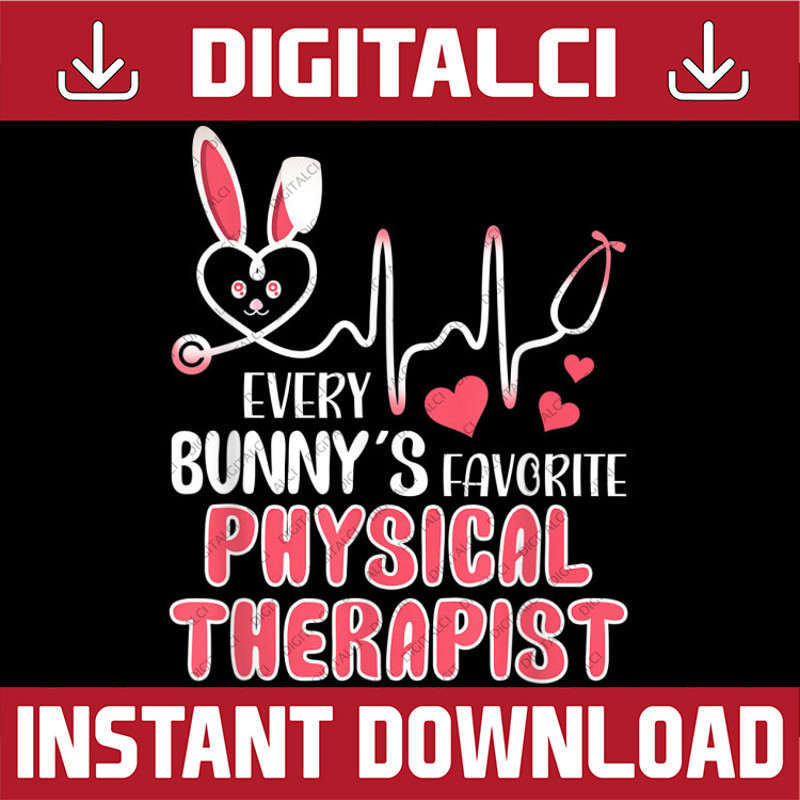 Cute Every Bunny's Is Favorite Physical Therapist RN Easter Easter Day Png, Happy Easter Day Sublimation Design.jpg