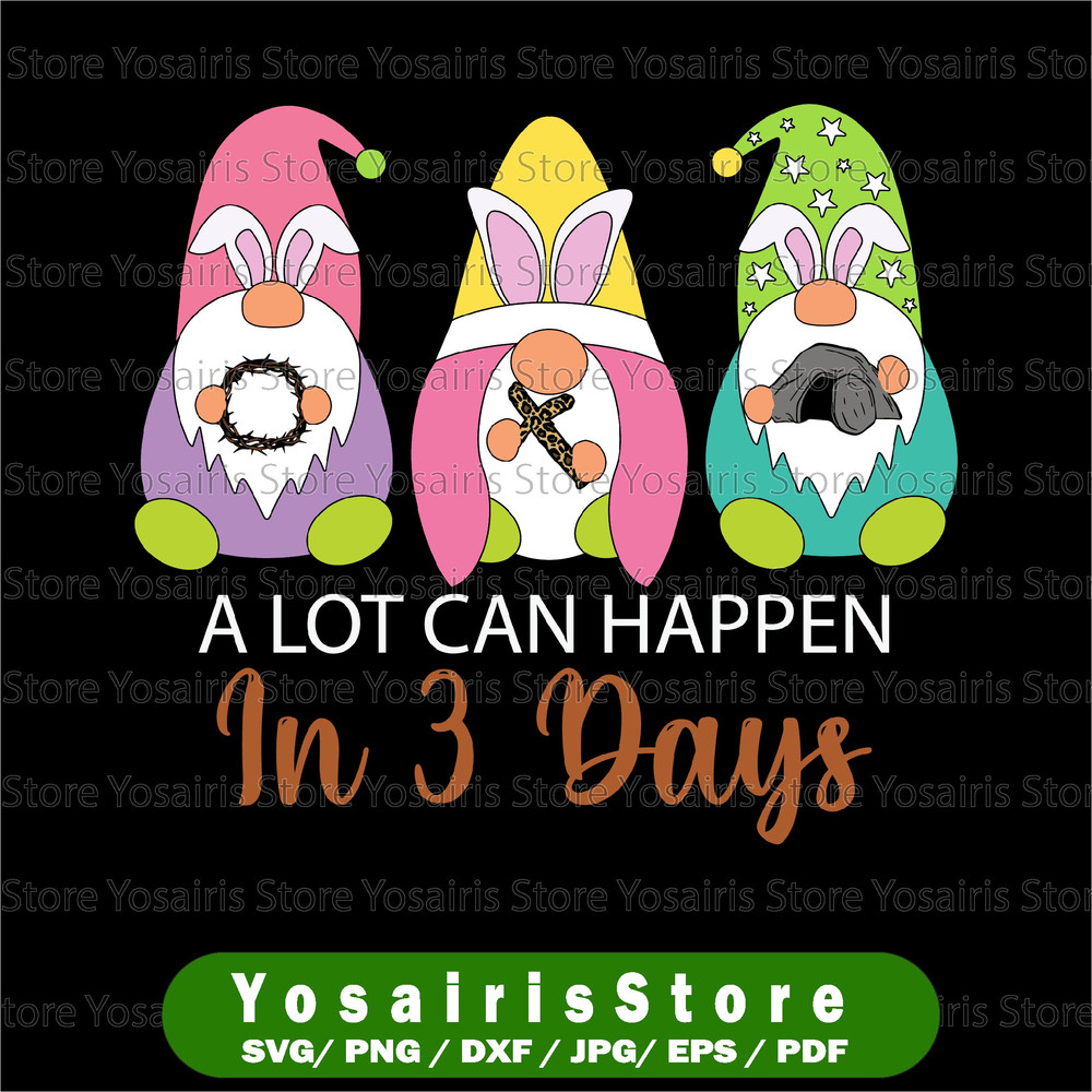 Dy Gnome Christian Easter Day A Lot Can Happen In 3 Days ,Christian Easter, Jesus Lover, Easter Gnome, Easter Family.jpg