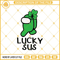 Among Us Lucky Sus SVG, St Patricks Day 2021 SVG, Among Us SVG, Among Us St Patricks Day SVG, Lucky Charm SVG.jpg