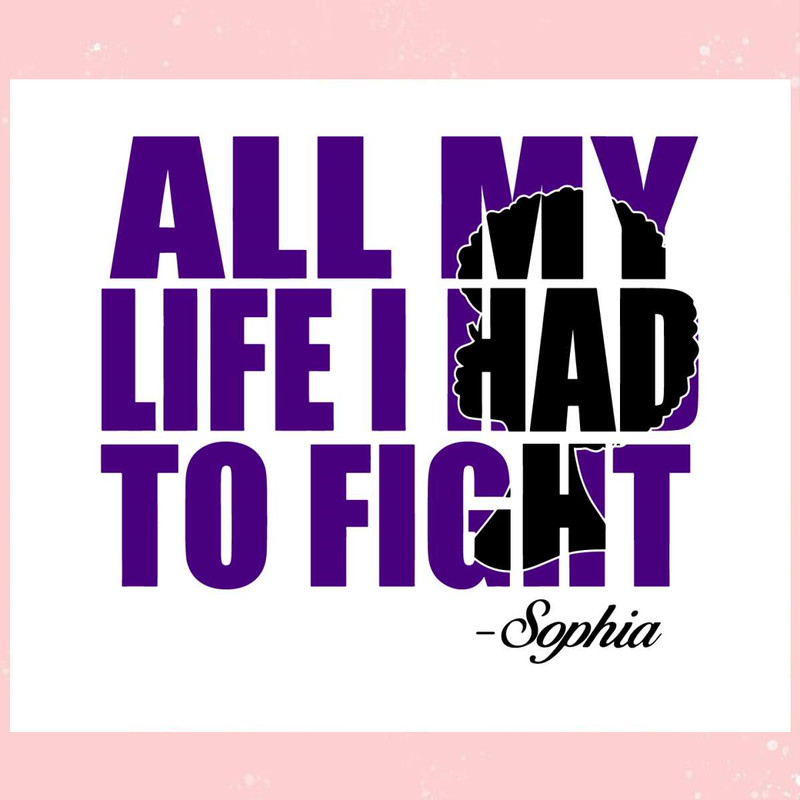 All My Life I Had To Fight Sophia SVG.jpg