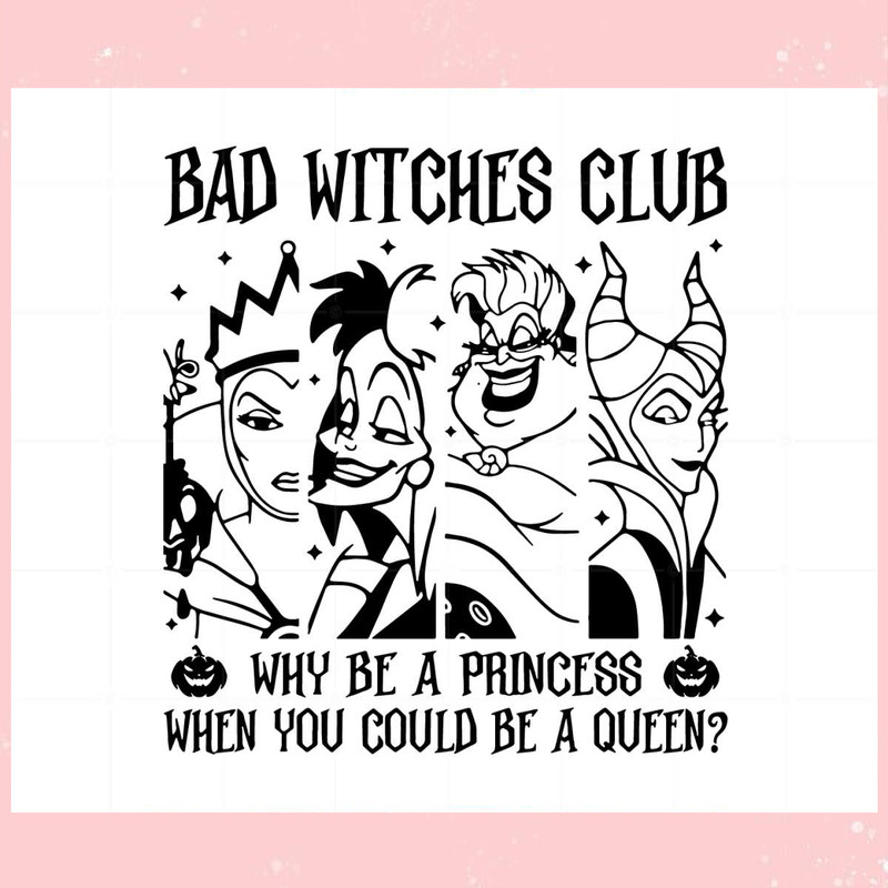 Bad Witches Club Why Be A Princess When You Could Be A Queen Svg.jpg