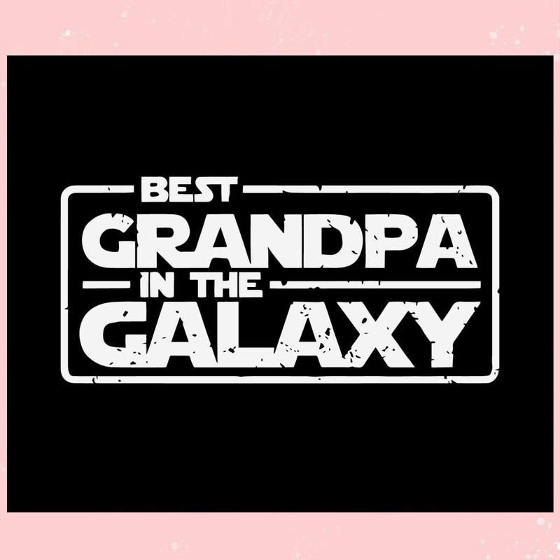 Best Grandpa In The Galaxy Disney Star Wars Fathers Day Svg.jpg
