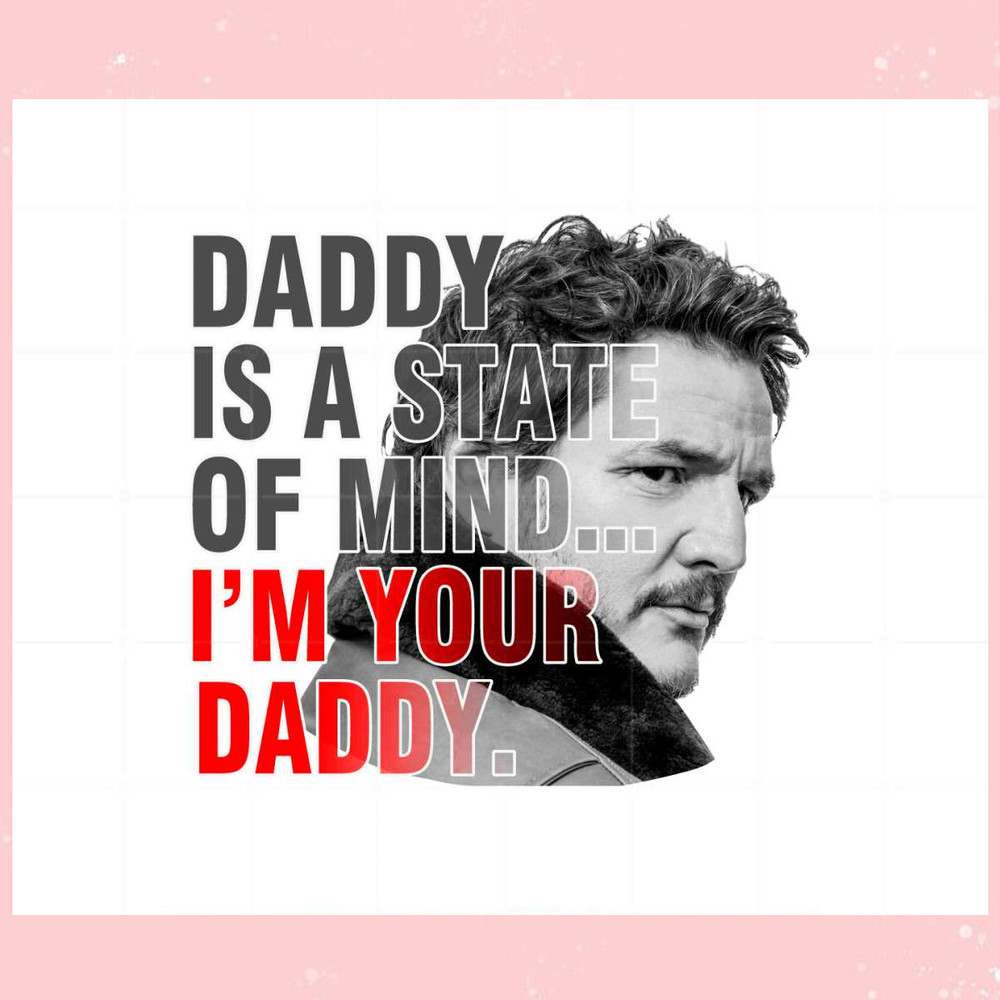 Daddy State Of Mind Pedro Pascal Png For Cricut Sublimation Files.jpg