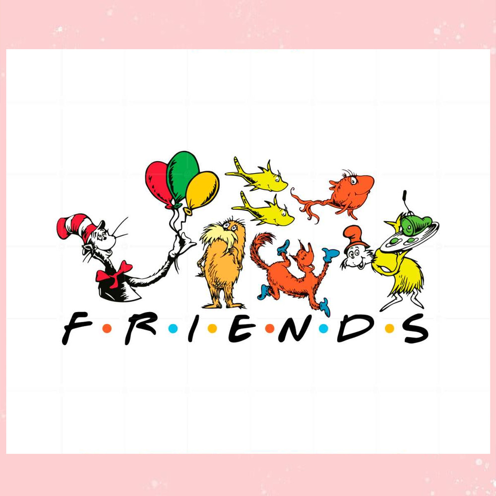 Friends Happy Dr Seuss Day SVG For Cricut Sublimation Files.jpg