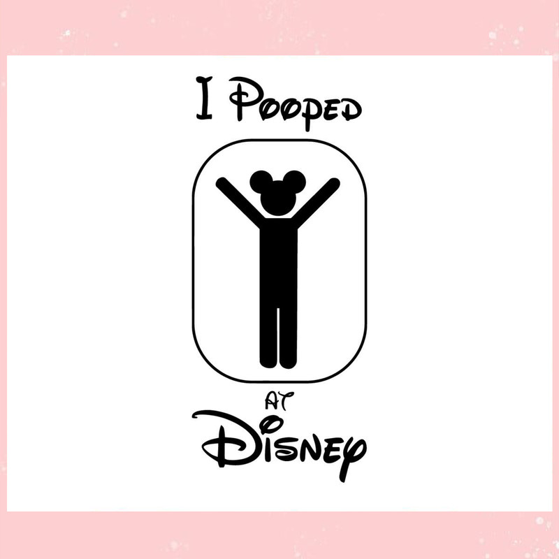Funny I Pooped At Disney SVG.jpg