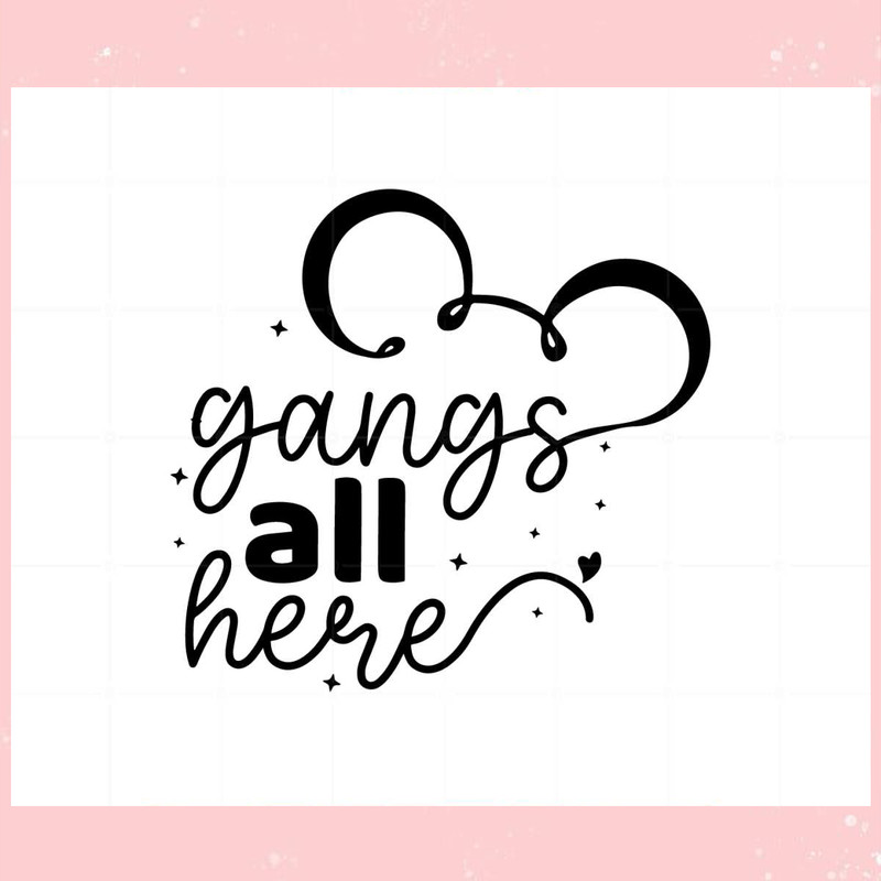 Gangs All Here Disneyland Familu trip 2023 SVG Cutting Files.jpg