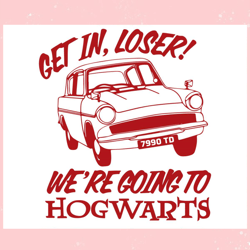 Get In Loser We Are Going To Hogwarts Svg Cutting File,Disney svg, Mickey mouse,Princess, Movie
