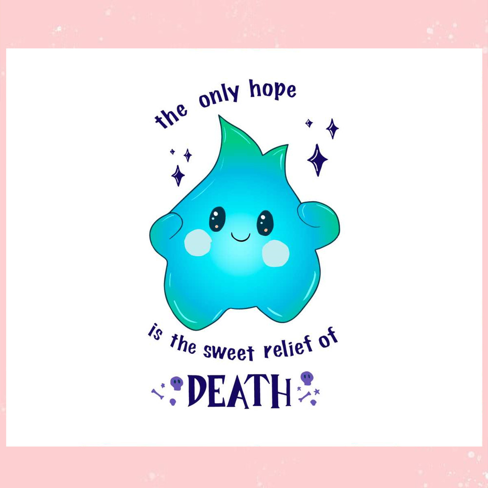 Luna Star The Only Hope Is The Sweet Relief Of Death Svg Cutting Files.jpg
