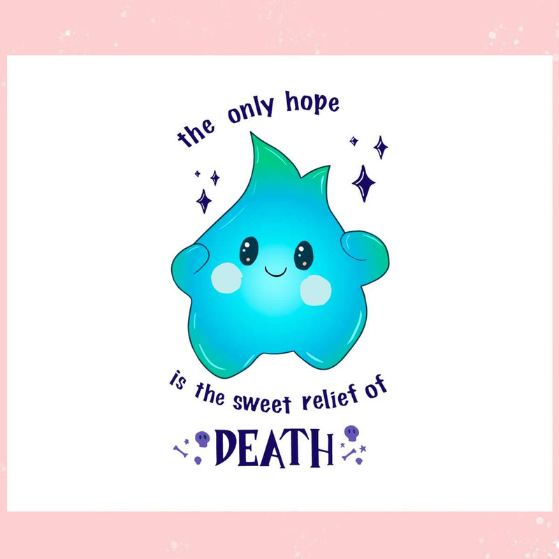 Luna Star The Only Hope Is The Sweet Relief Of Death Svg Cutting Files.jpg
