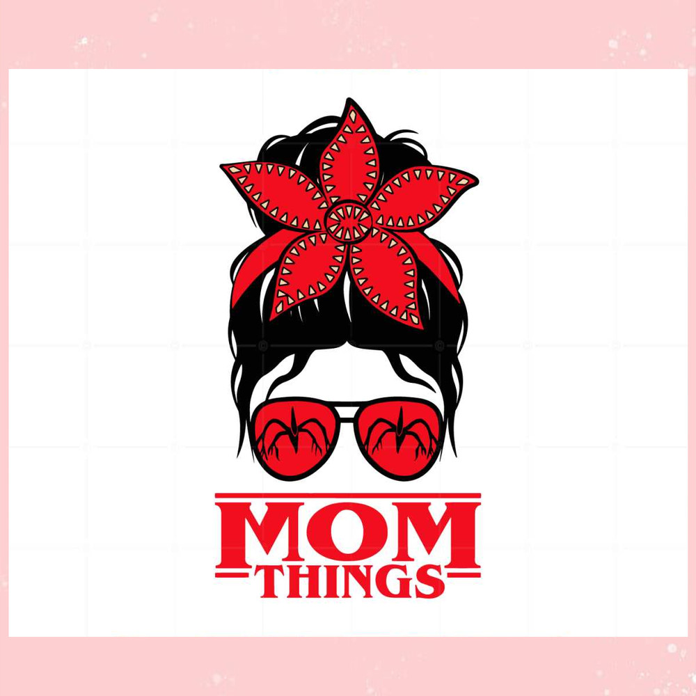 Mom Things Messy Bun Stranger Things Movies Best Design Digital Files.jpg