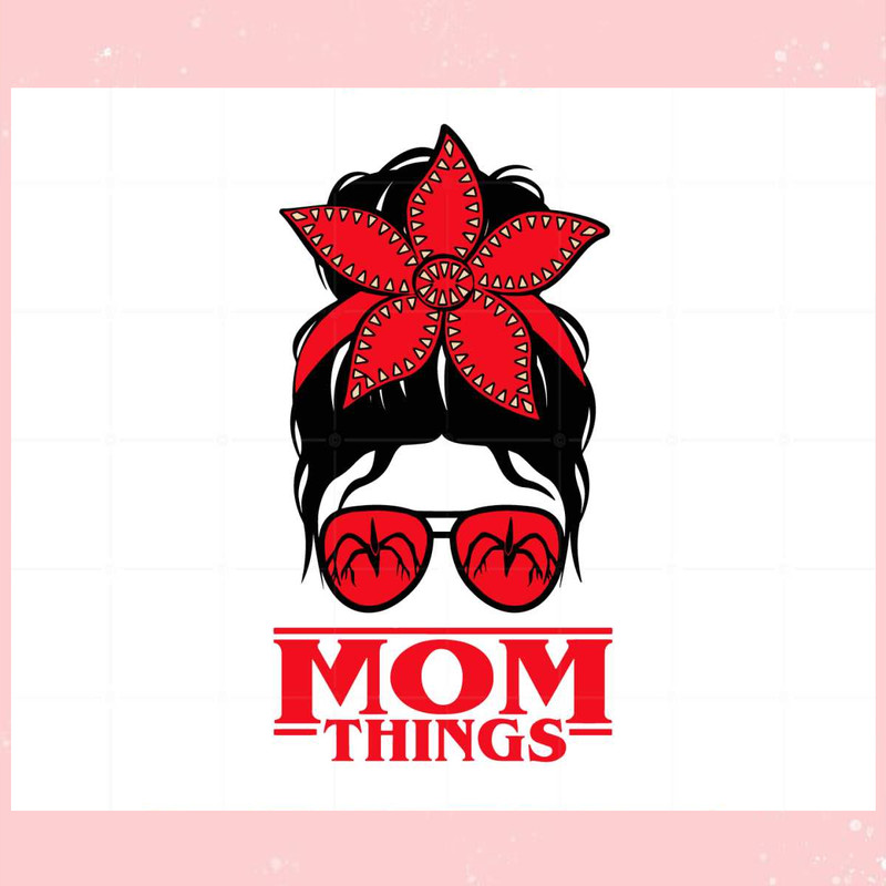 Mom Things Messy Bun Stranger Things Movies Best Design Digital Files.jpg