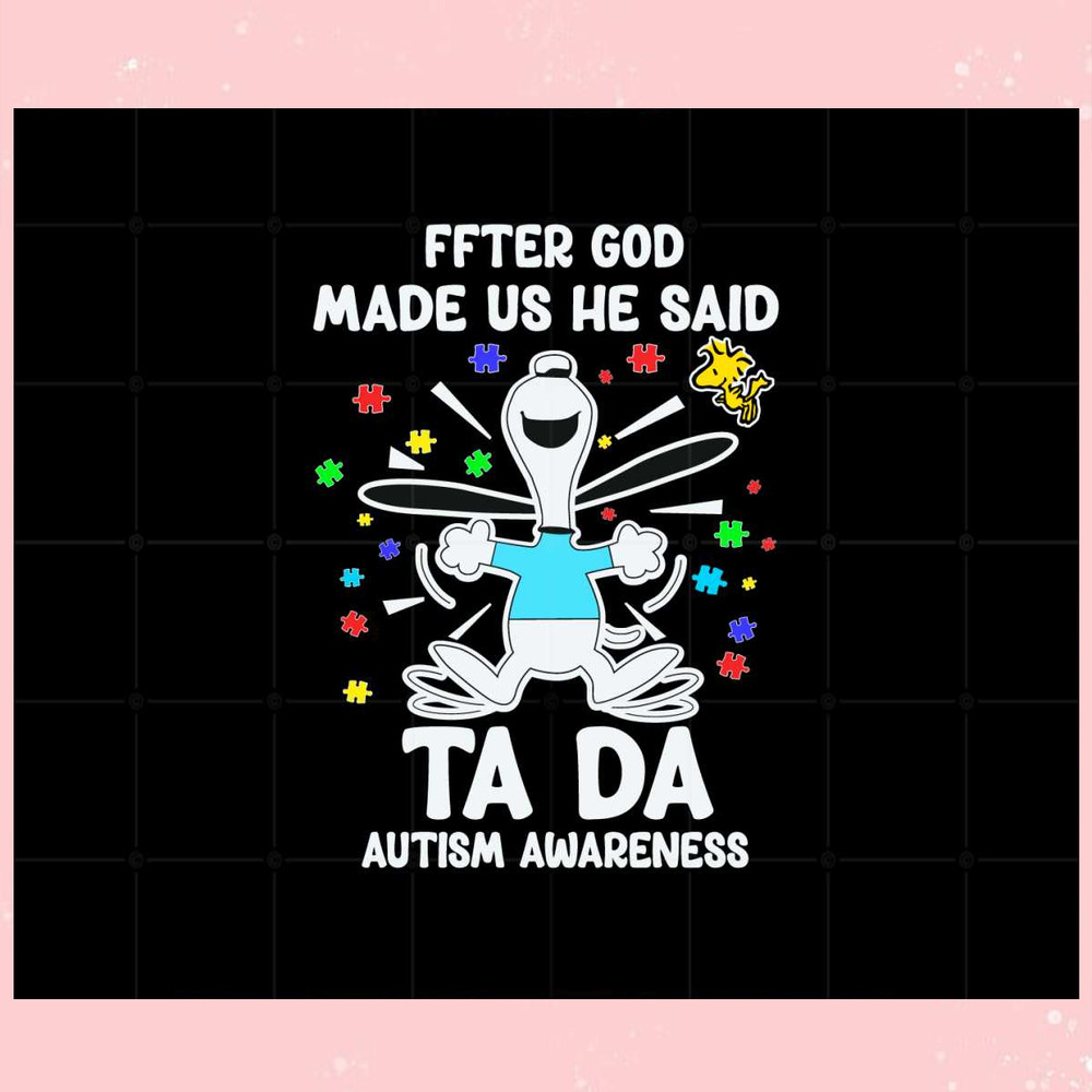 Snoopy And Woodstock After God Made Us He Said Ta Da Autism Awareness Svg.jpg