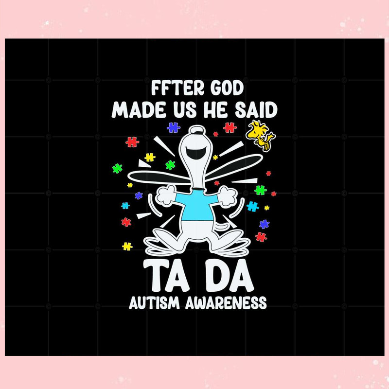 Snoopy And Woodstock After God Made Us He Said Ta Da Autism Awareness Svg.jpg