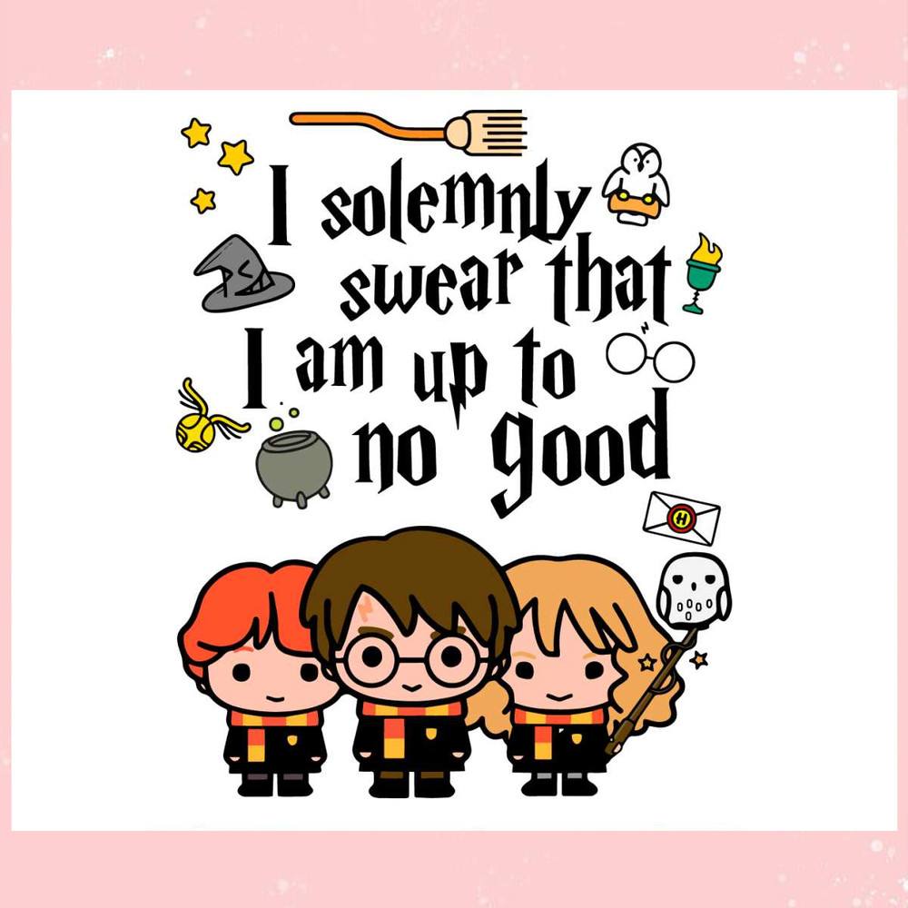 Swear That I Am Up To No Good SVG.jpg