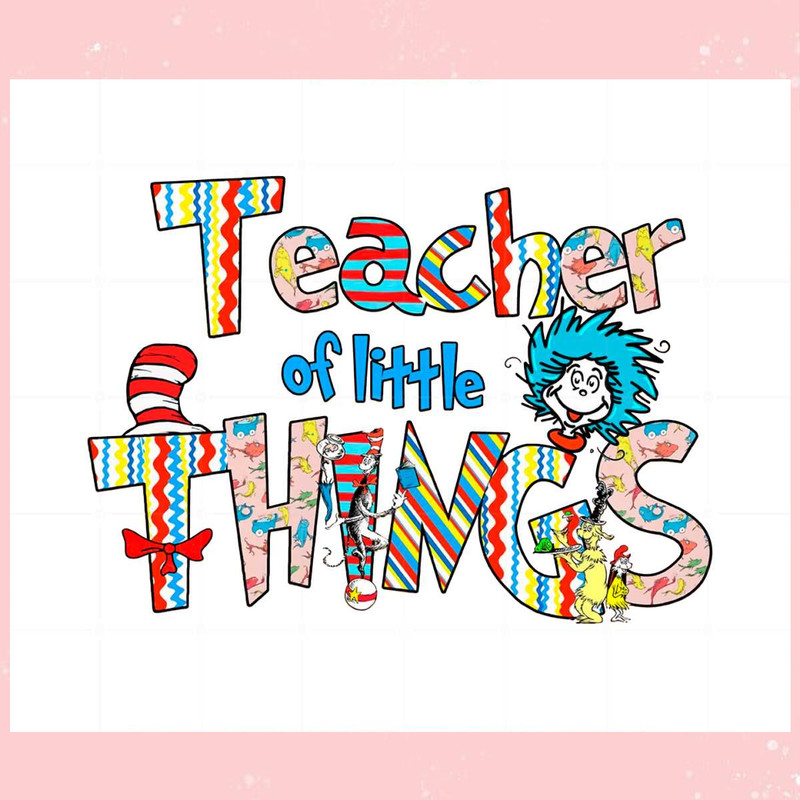 Teacher Of Little Things Kindergarten Teacher Dr Seuss Day Png.jpg