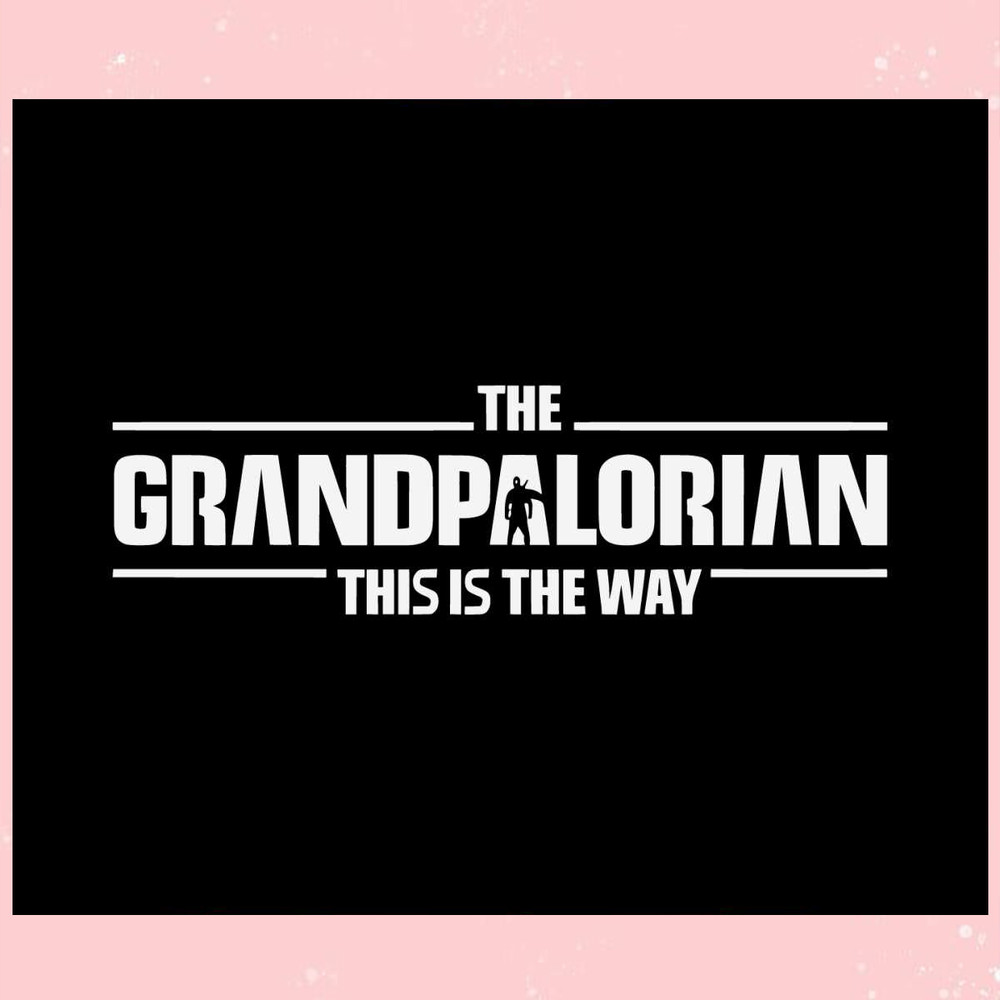 The Grandpalorian This Is The Way Disney Star Wars SVG Files.jpg